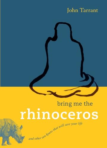 Bring Me the Rhinoceros And Other Zen Koans That Will Save Your Life [Paperback]