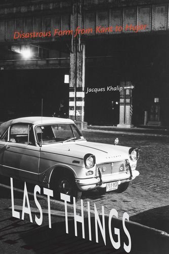 Last Things Disastrous Form from Kant to Hujar [Hardcover]