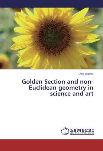 Golden Section And Non-Euclidean Geometry In Science And Art [Paperback]