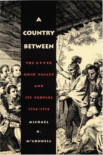 Country Between  The Upper Ohio Valley and Its Peoples, 1724-1774 [Paperback]
