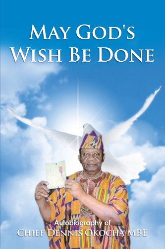 May God's Wish Be Done Autobiography Of Chief Dennis Okocha Mbe [Paperback]