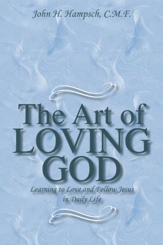 The Art Of Loving God Learning To Love And Follow Jesus In Daily Life [Paperback]