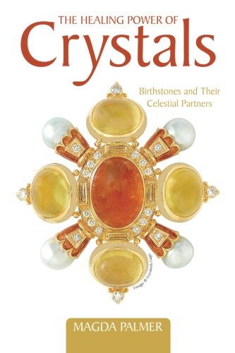 The Healing Power Of Crystals Birthstones And Their Celestial Partners [Paperback]