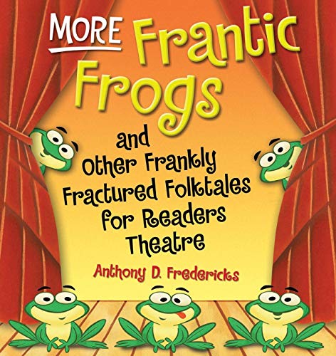 More Frantic Frogs And Other Frankly Fractured Folktales For Readers Theatre [Paperback]
