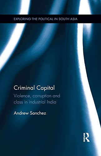 Criminal Capital Violence, Corruption and Class in Industrial India [Paperback]