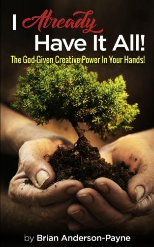 I Already Have It All  The God-Given Creative Power in Your Hands [Paperback]