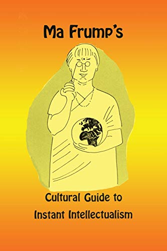 Ma Frump's Cultural Guide To Instant Intellectualism [Paperback]
