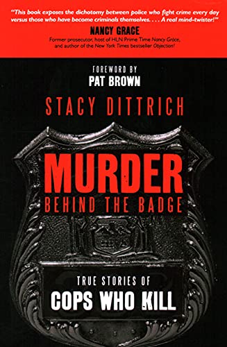 Murder Behind the Badge True Stories of Cops Who Kill [Hardcover]