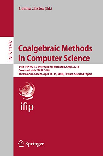 Coalgebraic Methods in Computer Science 14th IFIP WG 1.3 International Workshop [Paperback]