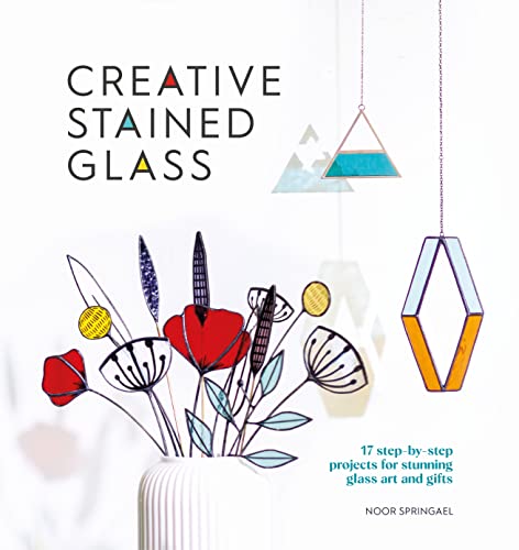 Creative Stained Glass Make stunning glass art and gifts with this instructiona [Paperback]