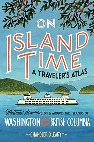 On Island Time A Traveler's Atlas Illustrated Adventures on and around the Isl [Paperback]