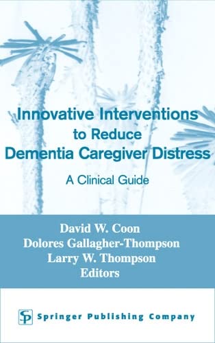 Innovative Interventions To Reduce Dementia Caregiver Distress A Clinical Guide [Hardcover]