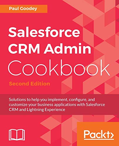 Salesforce CRM Admin Cookbook  Solutions to Help You Implement, Configure, and  [Paperback]