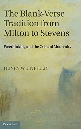 The Blank-Verse Tradition from Milton to Stevens Freethinking and the Crisis of [Hardcover]