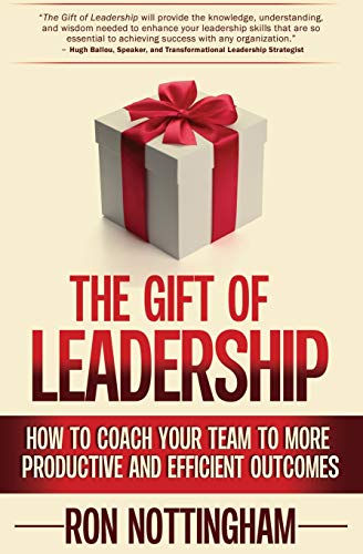 The Gift Of Leadership How To Coach Your Team To More Productive And Efficient  [Paperback]