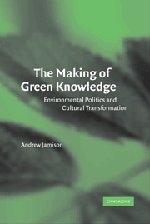 The Making of Green Knowledge Environmental Politics and Cultural Transformatio [Hardcover]