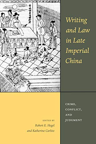 Writing And Law In Late Imperial China Crime, Conflict, And Judgment (asian Law [Paperback]
