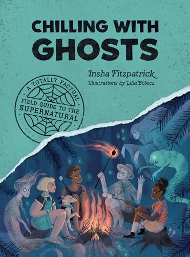 Chilling with Ghosts A Totally Factual Field Guide to the Supernatural [Paperback]
