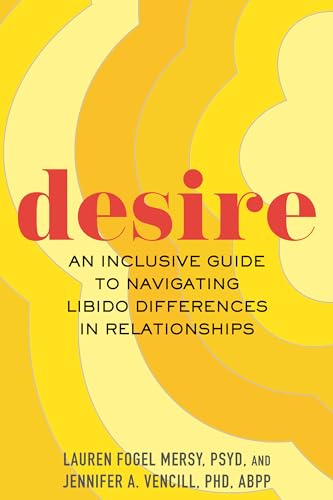 Desire An Inclusive Guide to Navigating Libido Differences in Relationships [Paperback]