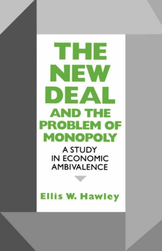 The New Deal and the Problem of Monopoly A Study in Economic Ambivalence [Paperback]