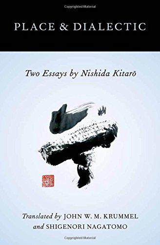 Place and Dialectic Two Essays by Nishida Kitaro [Hardcover]
