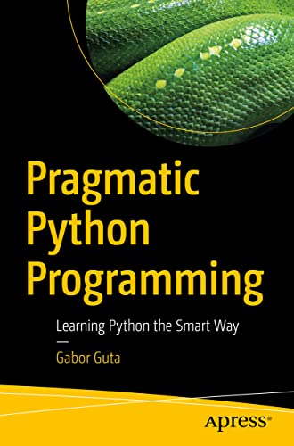 Pragmatic Python Programming Learning Python the Smart Way [Paperback]