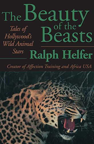 The Beauty of the Beasts Tales of Hollywood's Wild Animal Stars [Paperback]