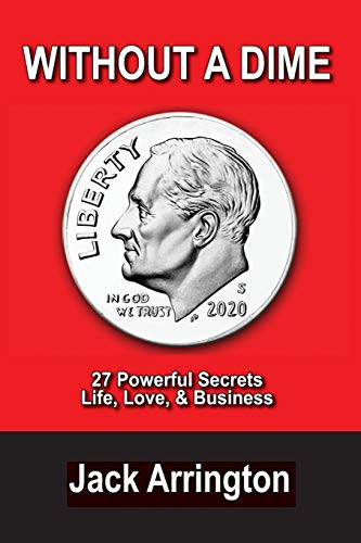Without a Dime  27 Powerful Secrets Life, Love and Business [Paperback]