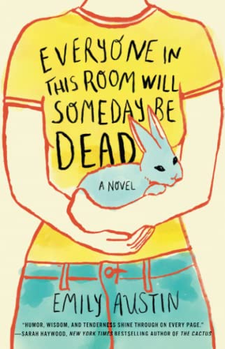 Everyone in This Room Will Someday Be Dead A Novel [Paperback]