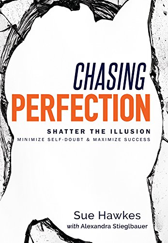 Chasing Perfection-- Shatter The Illusion Minimize Self-Doubt & Maximize S [Hardcover]