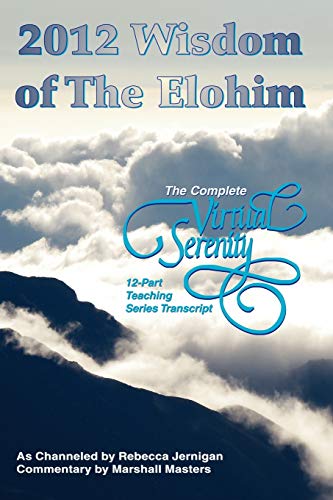 2012 Wisdom Of The Elohim The Complete Virtual Serenity 12-Part Teaching Series [Paperback]
