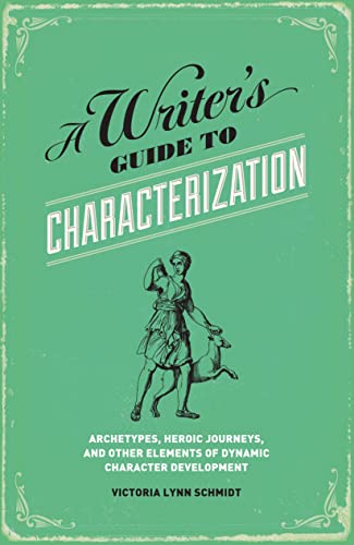 A Writer's Guide to Characterization Archetypes, Heroic Journeys, and Other Ele [Paperback]