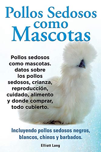 Pollos Sedosos Como Mascotas. Datos Sobre Los Pollos Sedosos, Crianza, Reproducc [Paperback]
