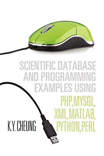 Scientific Database And Programming Examples Using Php,Mysql,Xml,Matlab,Python,P [Paperback]