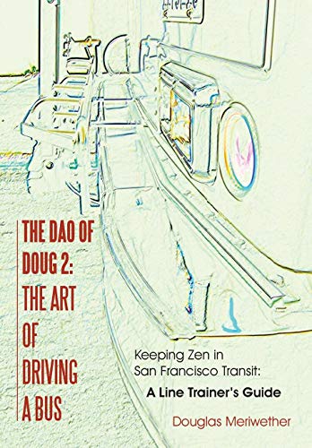 The Dao Of Doug 2 The Art Of Driving A Bus Keeping Zen In San Francisco Transi [Hardcover]