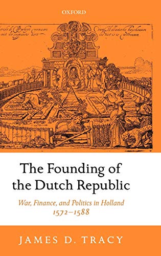 The Founding of the Dutch Republic War, Finance, and Politics in Holland, 1572- [Hardcover]