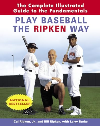 Play Baseball the Ripken Way The Complete Illustrated Guide to the Fundamentals [Paperback]