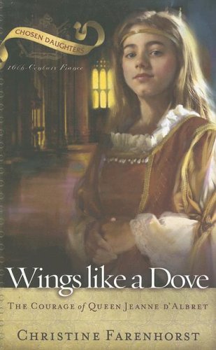Wings Like a Dove The Courage of Queen Jeanne D'Albret [Unknown]