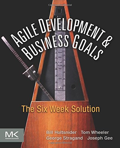 Agile Development and Business Goals The Six Week Solution [Paperback]