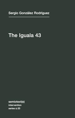 The Iguala 43 The Truth and Challenge of Mexico's Disappeared Students [Paperback]