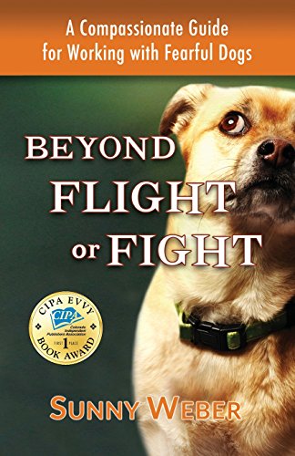 Beyond Flight Or Fight A Compassionate Guide For Working With Fearful Dogs [Paperback]