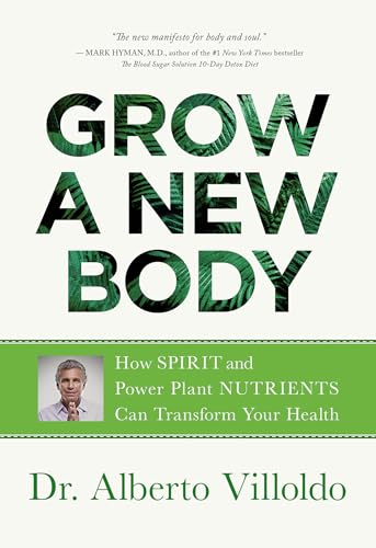 Grow a New Body How Spirit and Power Plant Nutrients Can Transform Your Health [Paperback]