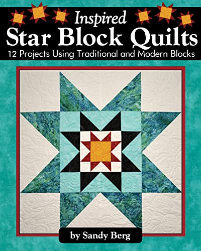 Inspired Star Block Quilts 12 Projects Using Traditional and Modern Blocks [Paperback]
