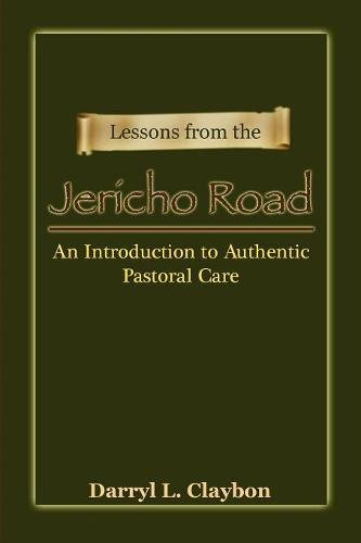 Lessons From The Jericho Road An Introduction To Authentic Pastoral Care [Paperback]
