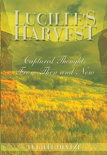 Lucille's Harvest  Captured Thoughts from Then and Now [Hardcover]