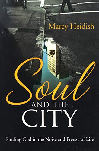 Soul and the City Finding God in the Noise and Frenzy of Life [Paperback]