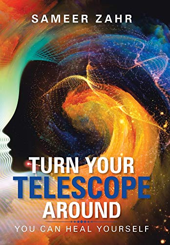 Turn Your Telescope Around  You Can Heal Yourself [Hardcover]