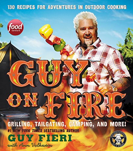 Guy on Fire 130 Recipes for Adventures in Outdoor Cooking [Hardcover]