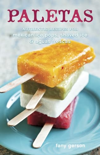 Paletas Authentic Recipes for Mexican Ice Pops, Shaved Ice &amp Aguas Frescas  [Hardcover]