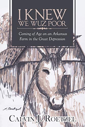 I Knew We Wuz Poor  Coming of Age on an Arkansas Farm in the Great Depression [Paperback]